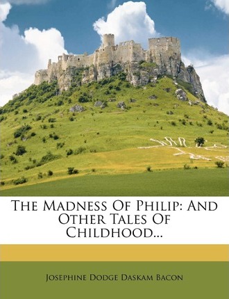 The Madness of Philip, and Other Tales of Childhood
